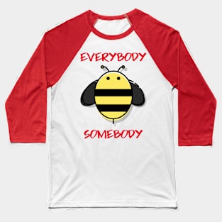 Everybody Bee Somebody Baseball T-Shirt